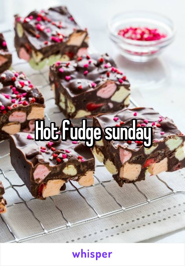 Hot fudge sunday