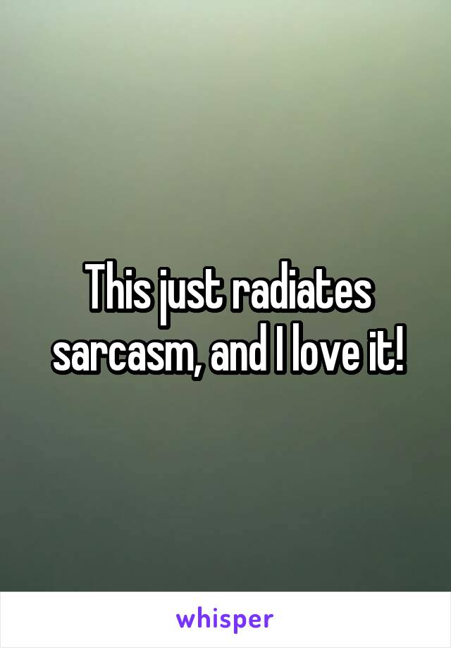 This just radiates sarcasm, and I love it!