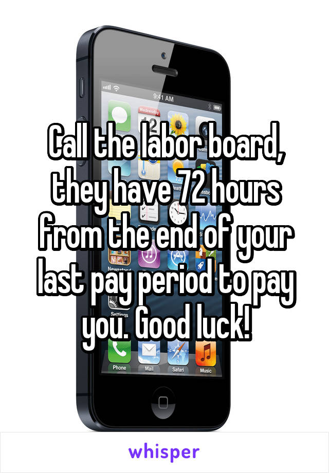 Call the labor board, they have 72 hours from the end of your last pay period to pay you. Good luck!