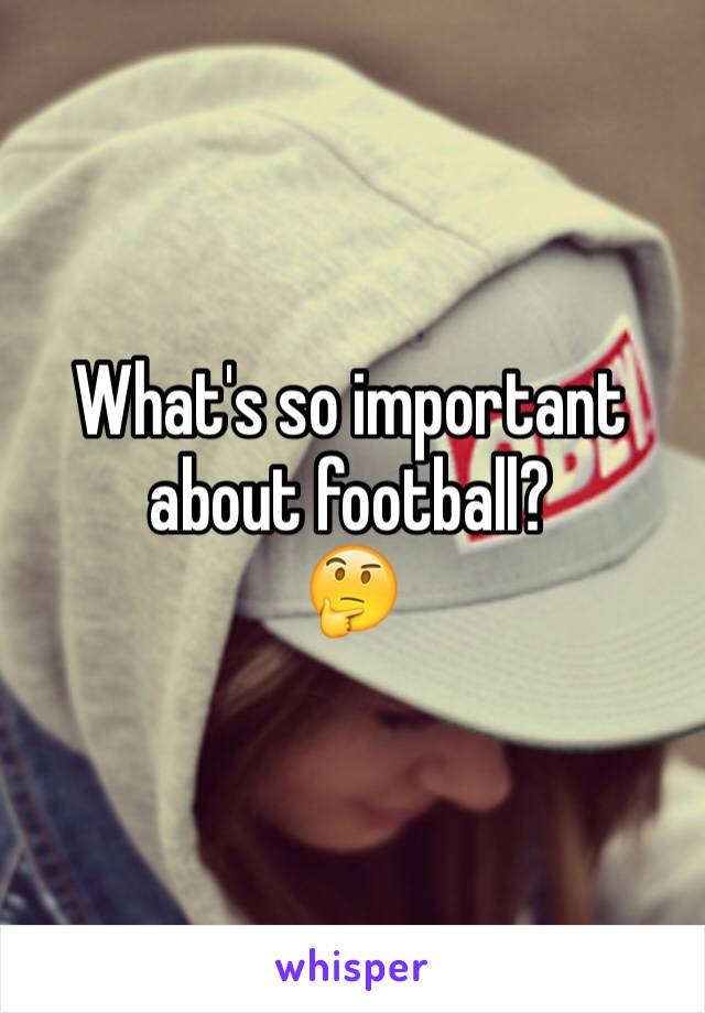What's so important about football?
🤔
