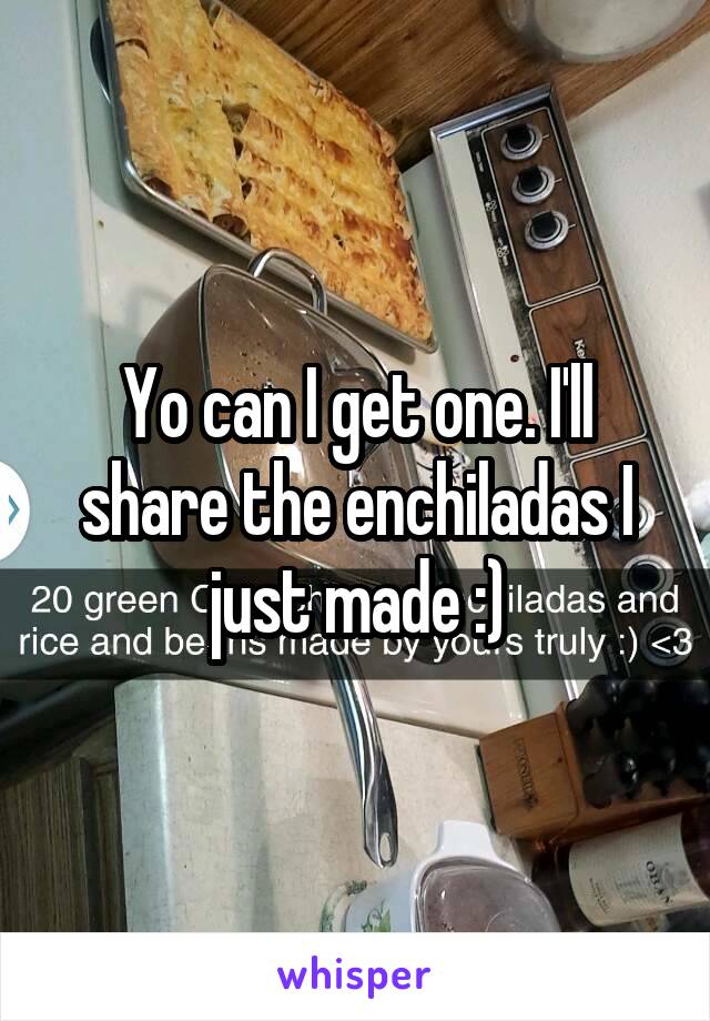 Yo can I get one. I'll share the enchiladas I just made :)