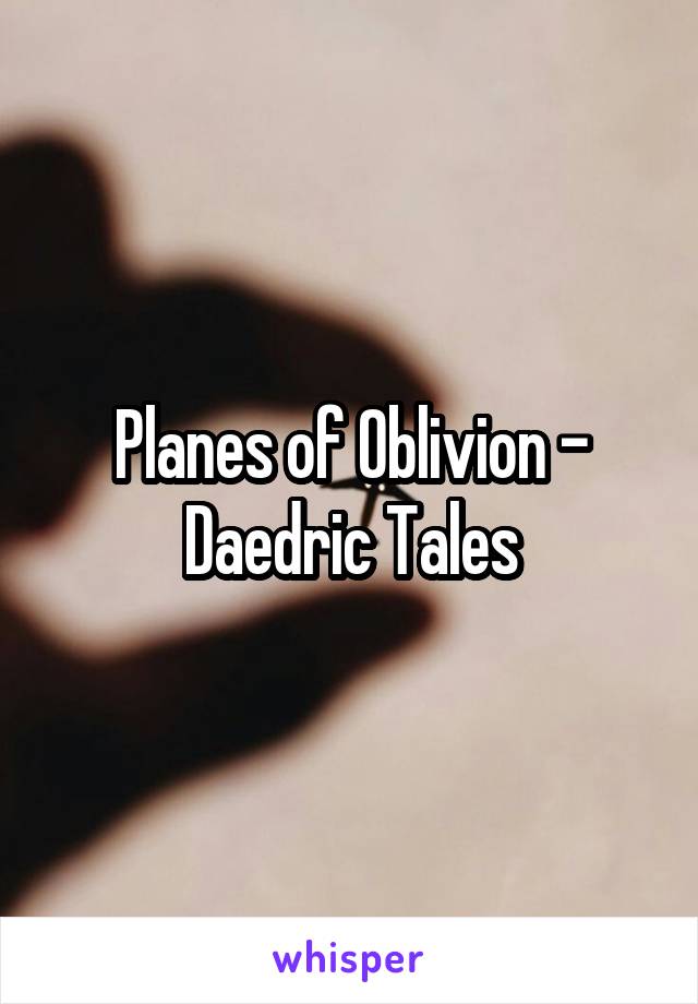 Planes of Oblivion - Daedric Tales