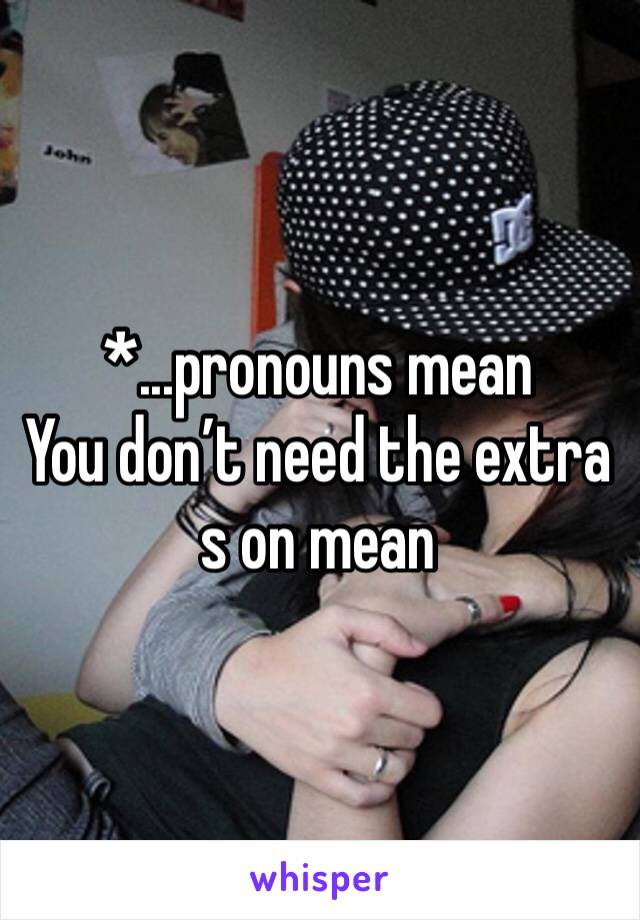 *...pronouns mean
You don’t need the extra s on mean