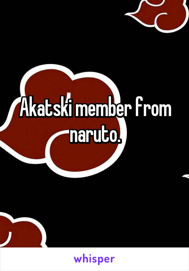 Akatski member from naruto.
