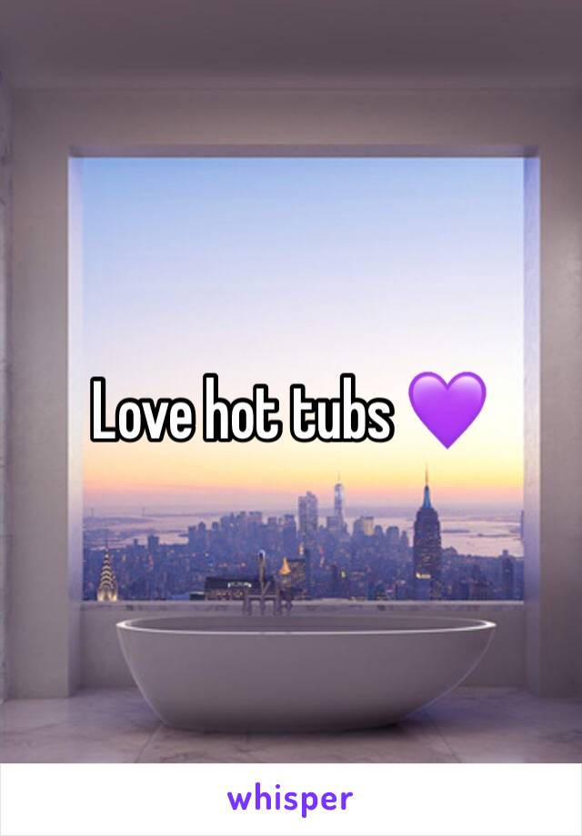 Love hot tubs 💜