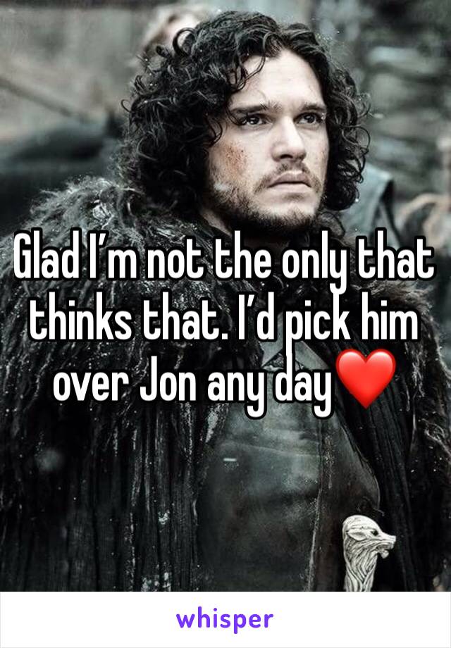 Glad I’m not the only that thinks that. I’d pick him over Jon any day❤️
