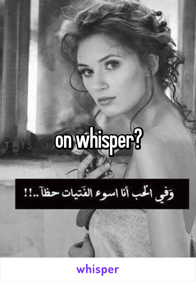 on whisper?