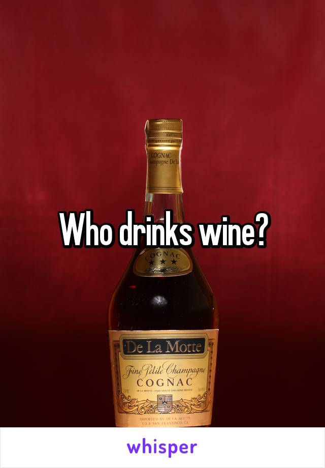 Who drinks wine?