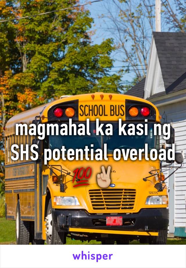 magmahal ka kasi ng SHS potential overload 💯✌🏼