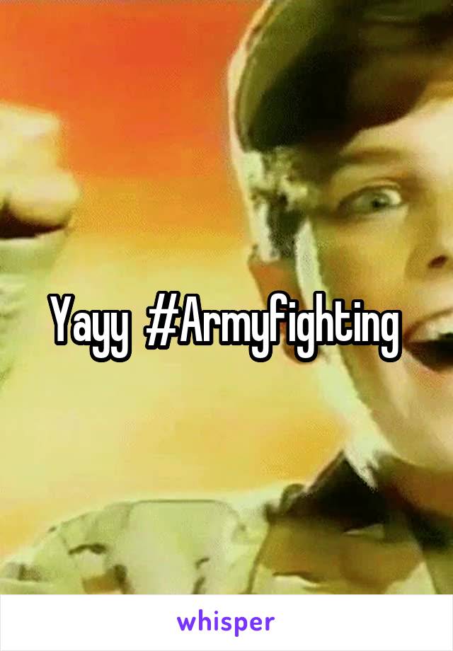 Yayy  #Armyfighting 