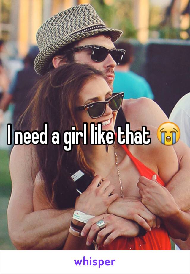 I need a girl like that 😭