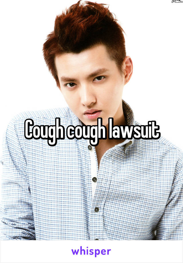 Cough cough lawsuit