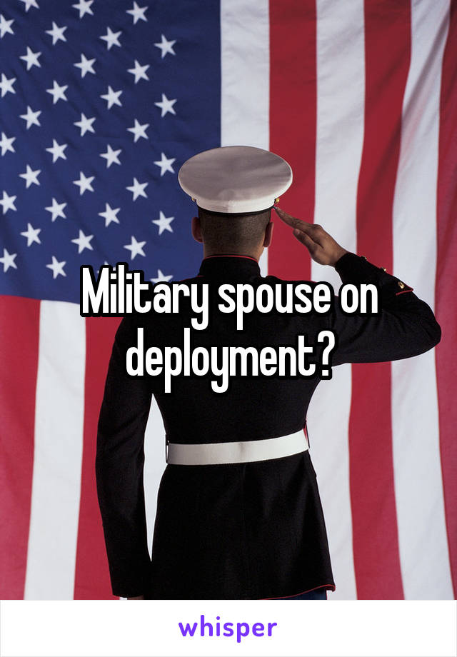 Military spouse on deployment?