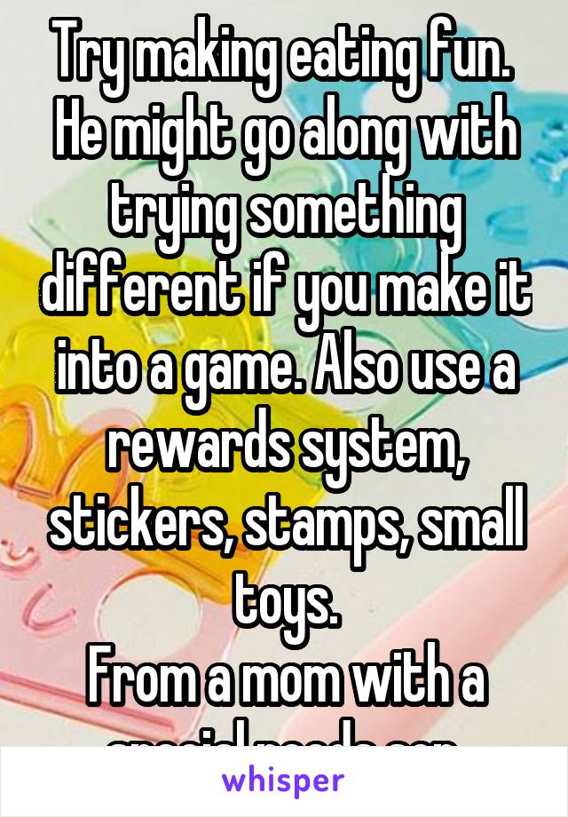 Try making eating fun. 
He might go along with trying something different if you make it into a game. Also use a rewards system, stickers, stamps, small toys.
From a mom with a special needs son.