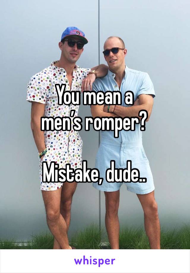 You mean a men’s romper? 

Mistake, dude..
