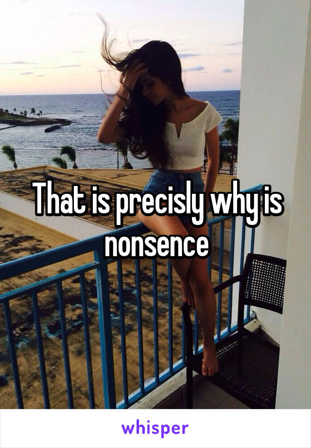 That is precisly why is nonsence