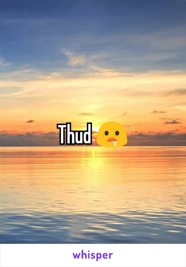 Thud 🤤