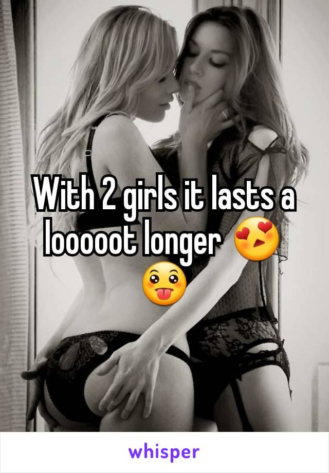 With 2 girls it lasts a looooot longer 😍😛