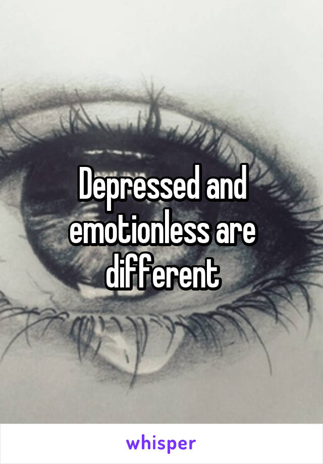 Depressed and emotionless are different