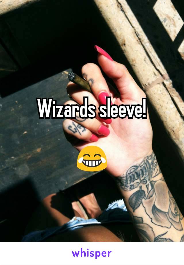 Wizards sleeve!

😂