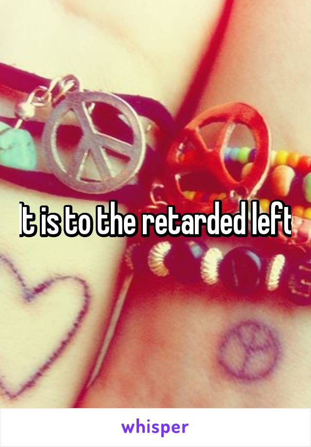It is to the retarded left