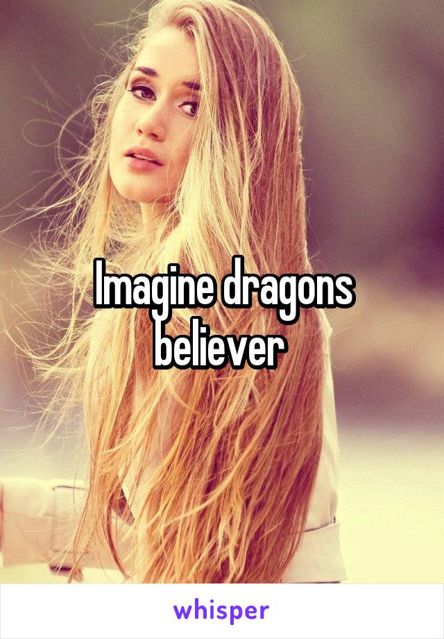 Imagine dragons believer 