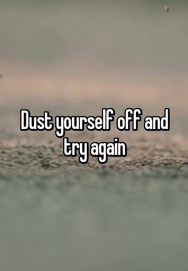 dust-yourself-off-and-try-again