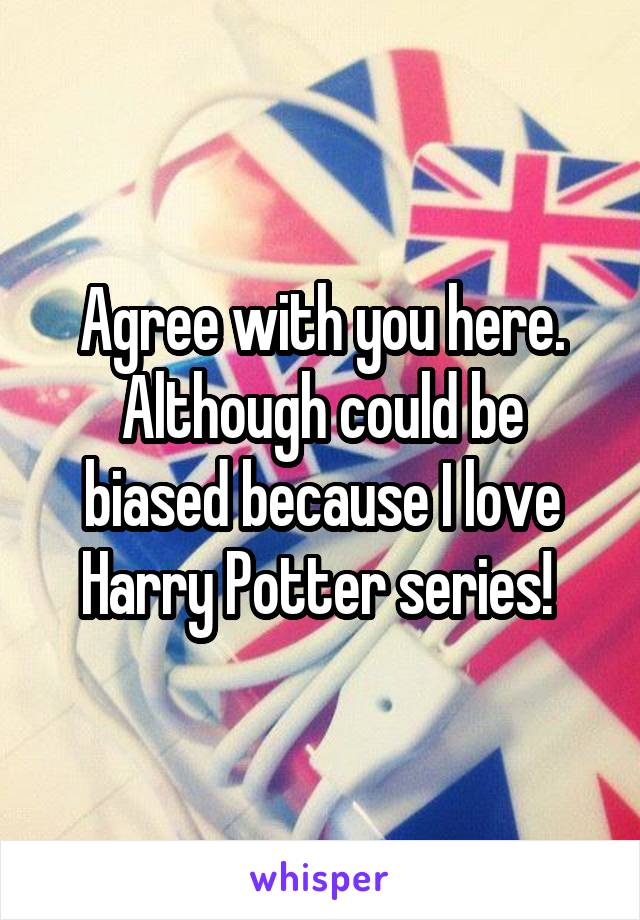 Agree with you here. Although could be biased because I love Harry Potter series! 