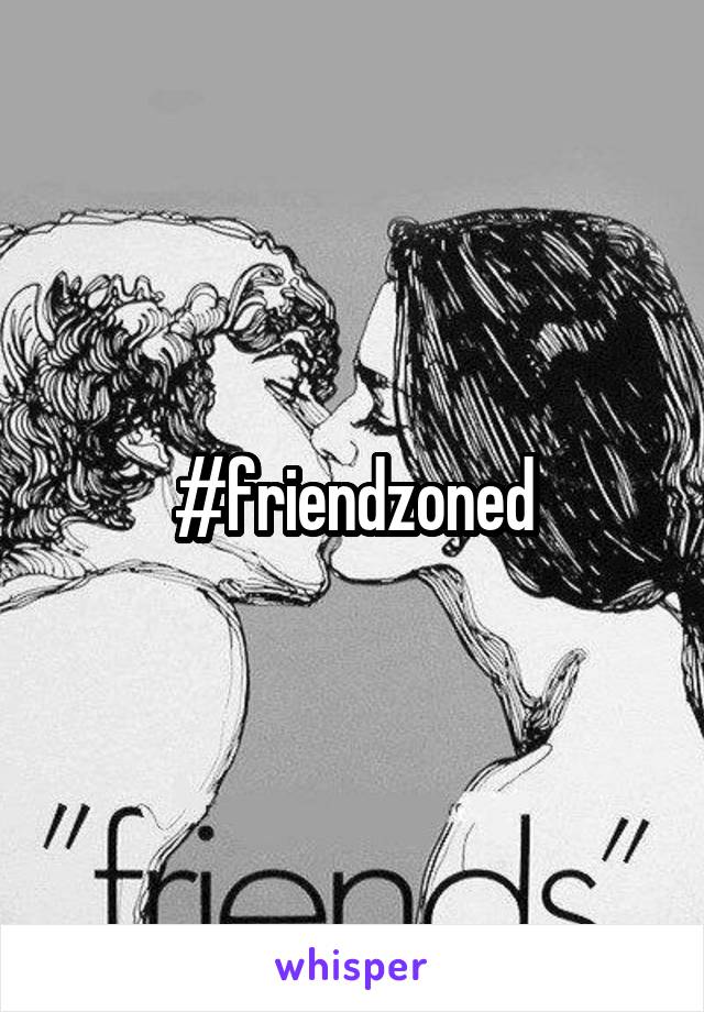 #friendzoned