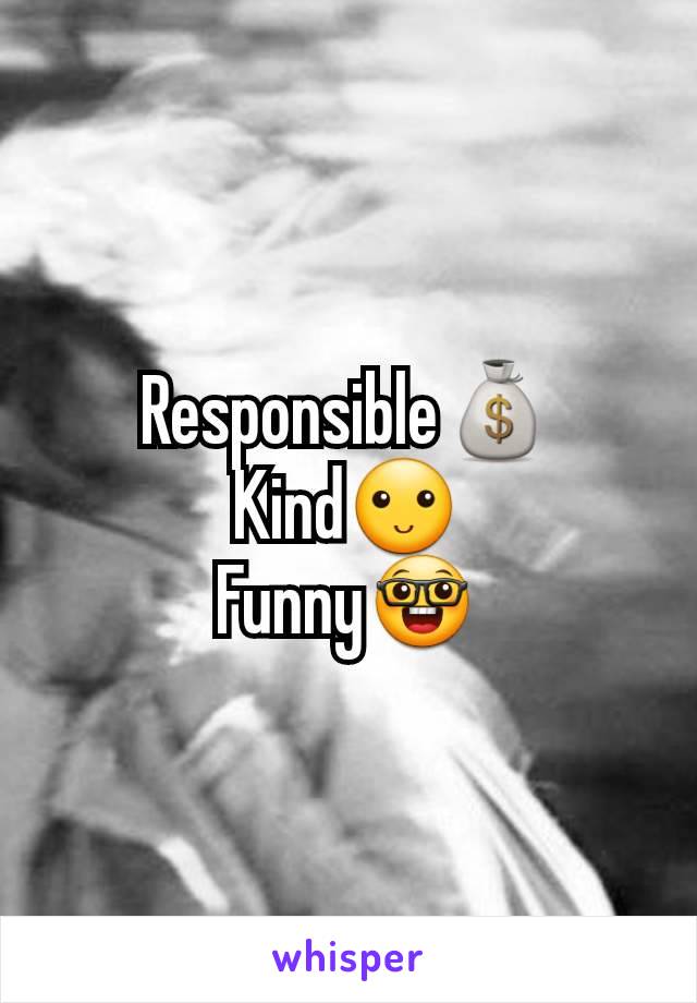 Responsible💰
Kind🙂
Funny🤓