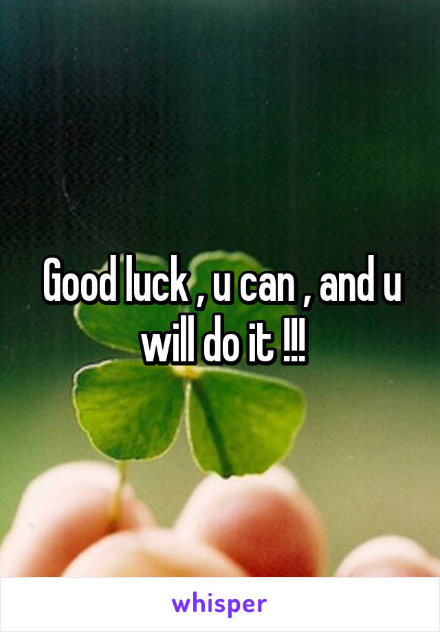 Good luck , u can , and u will do it !!!