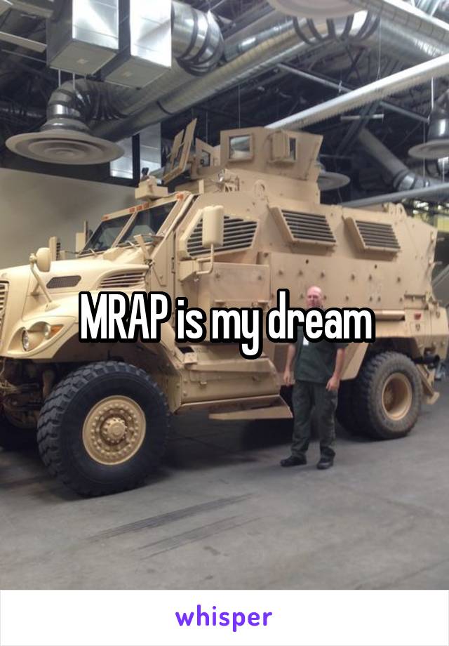 MRAP is my dream