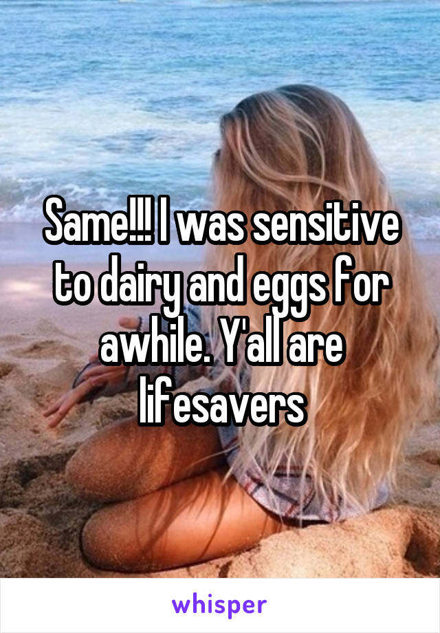 Same!!! I was sensitive to dairy and eggs for awhile. Y'all are lifesavers
