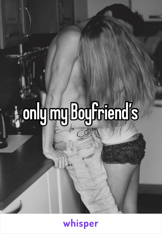 only my Boyfriend’s