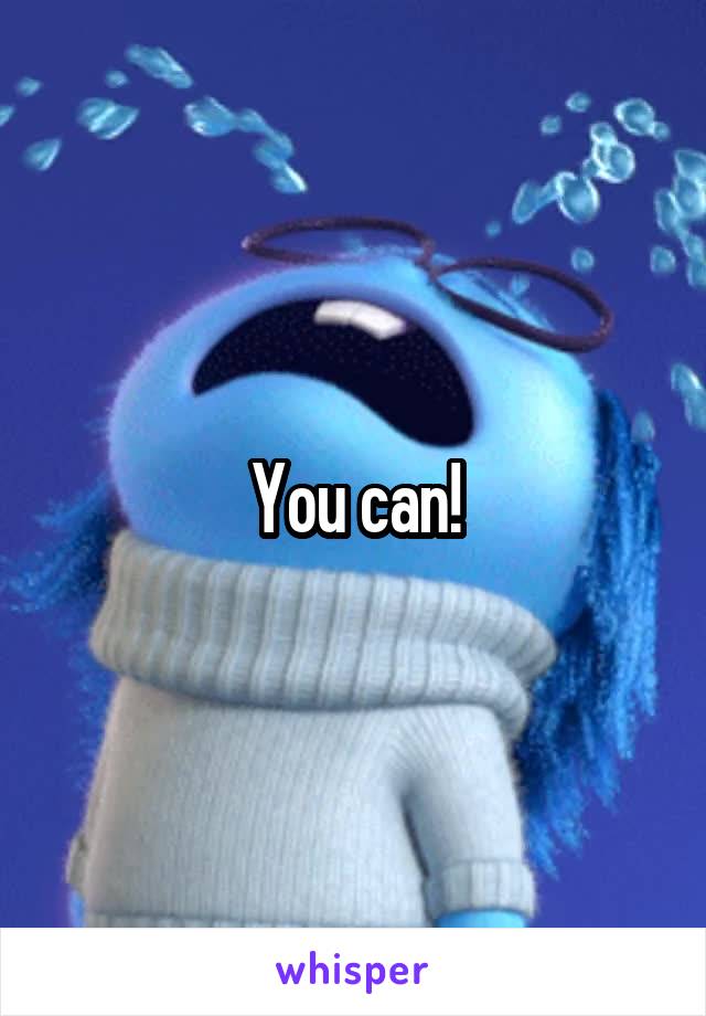 You can!