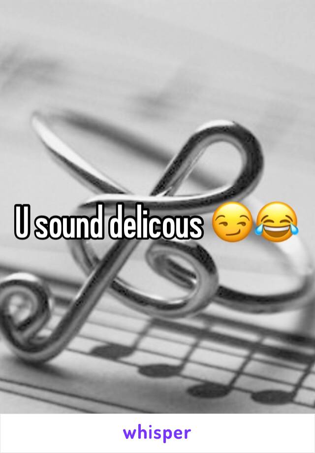 U sound delicous 😏😂