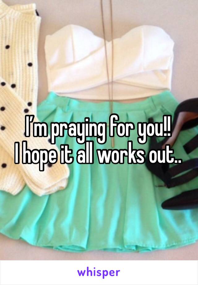 I’m praying for you!! 
I hope it all works out.. 