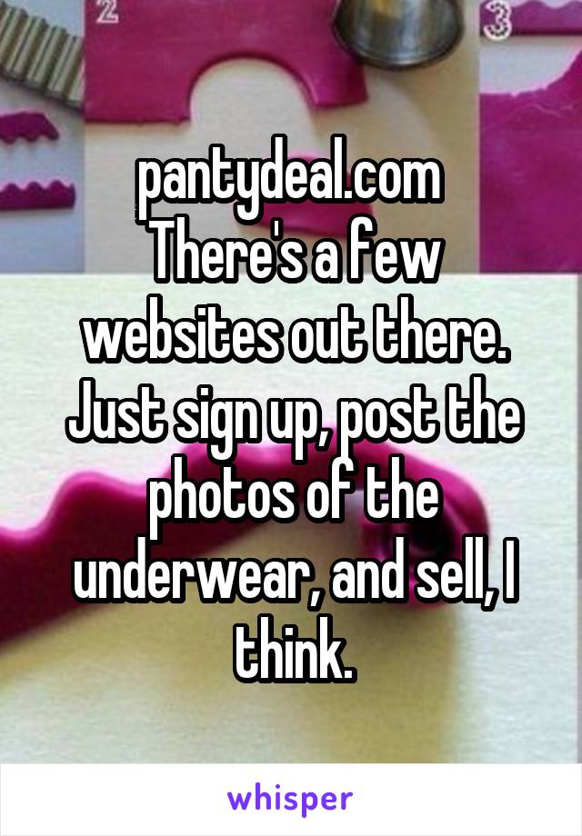 pantydeal.com 
There's a few websites out there. Just sign up, post the photos of the underwear, and sell, I think.