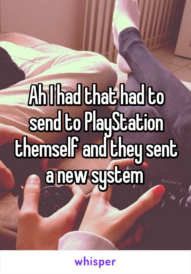Ah I had that had to send to PlayStation themself and they sent a new system 