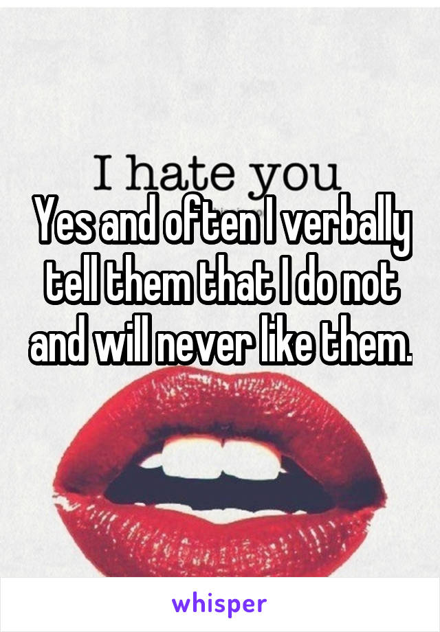 Yes and often I verbally tell them that I do not and will never like them. 