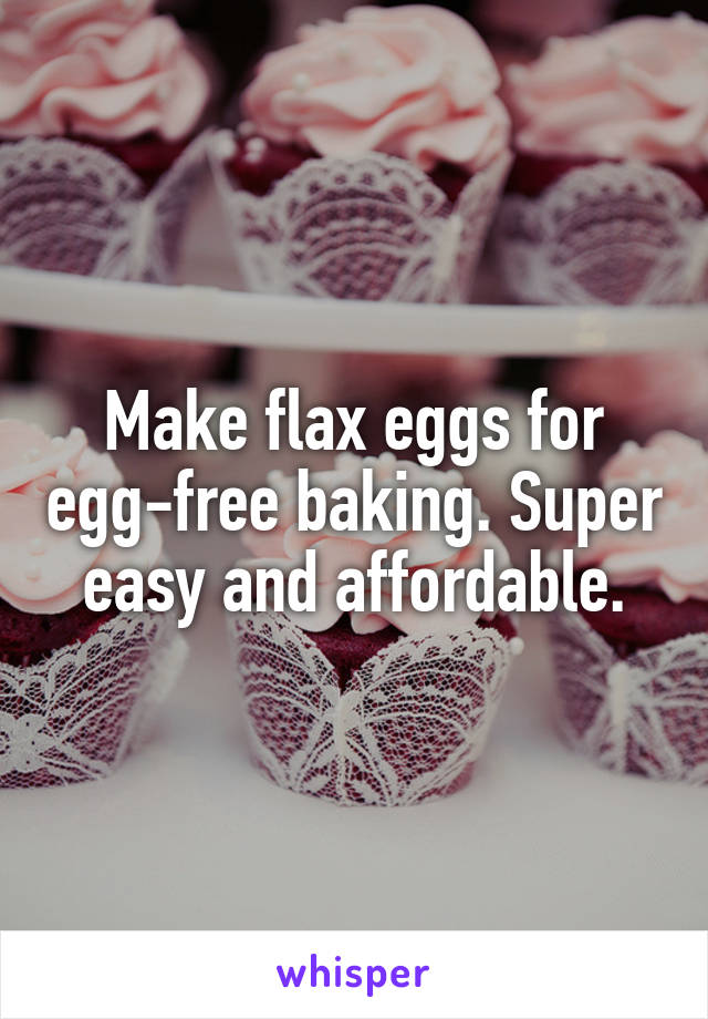 Make flax eggs for egg-free baking. Super easy and affordable.