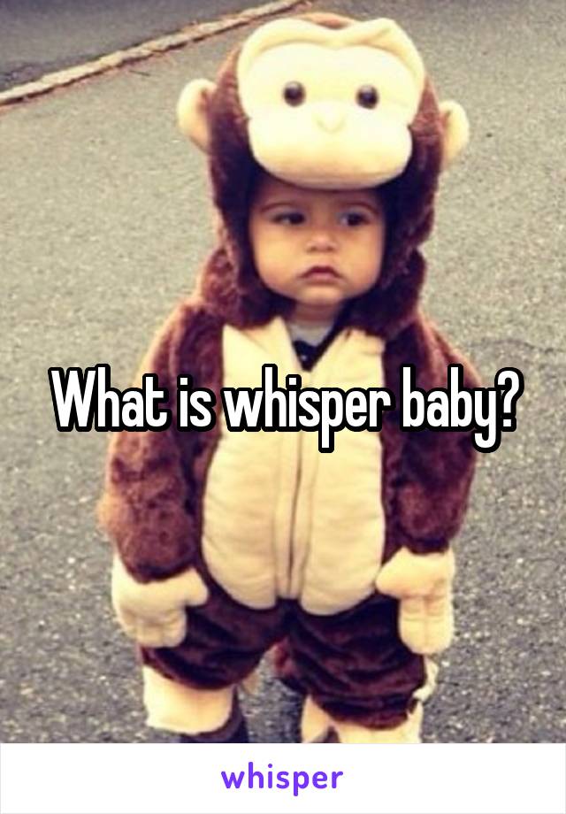 What is whisper baby?
