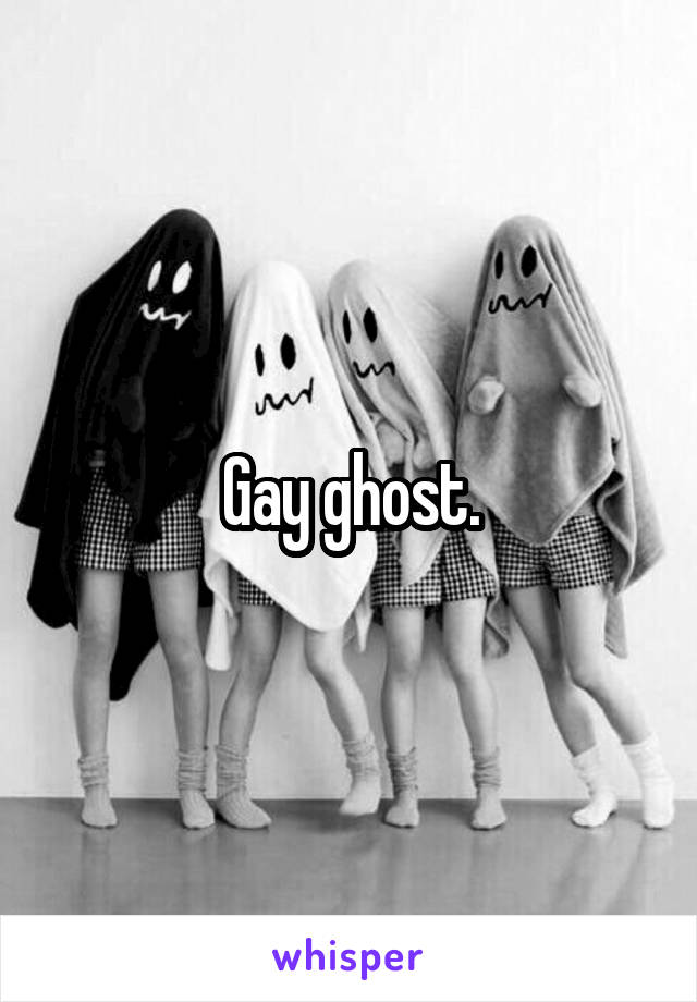 Gay ghost.