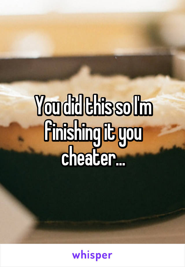 You did this so I'm finishing it you cheater...
