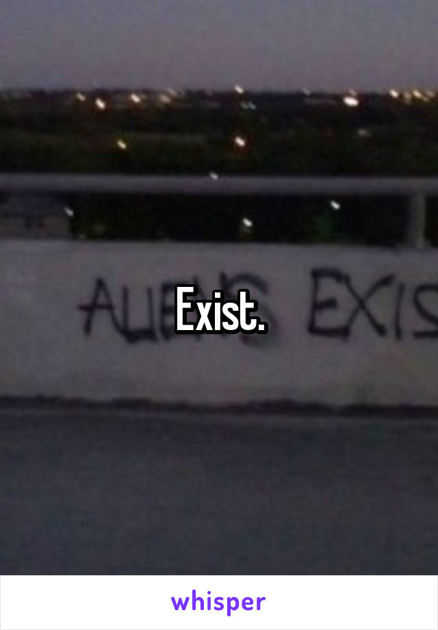 Exist.