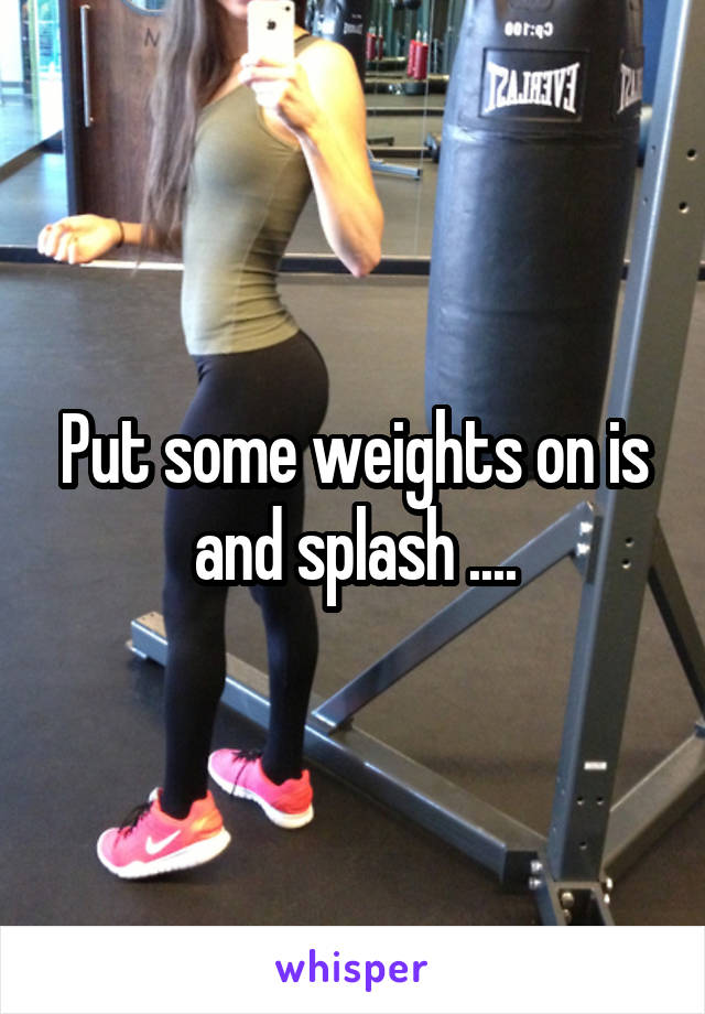 Put some weights on is and splash ....