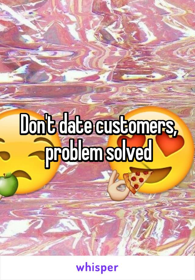 Don't date customers, problem solved