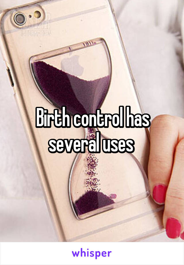 Birth control has several uses 