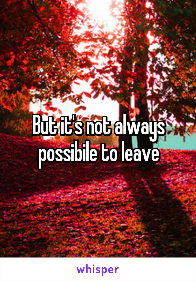 But it's not always possibile to leave