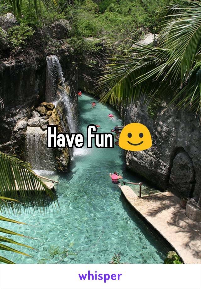 Have fun ☺